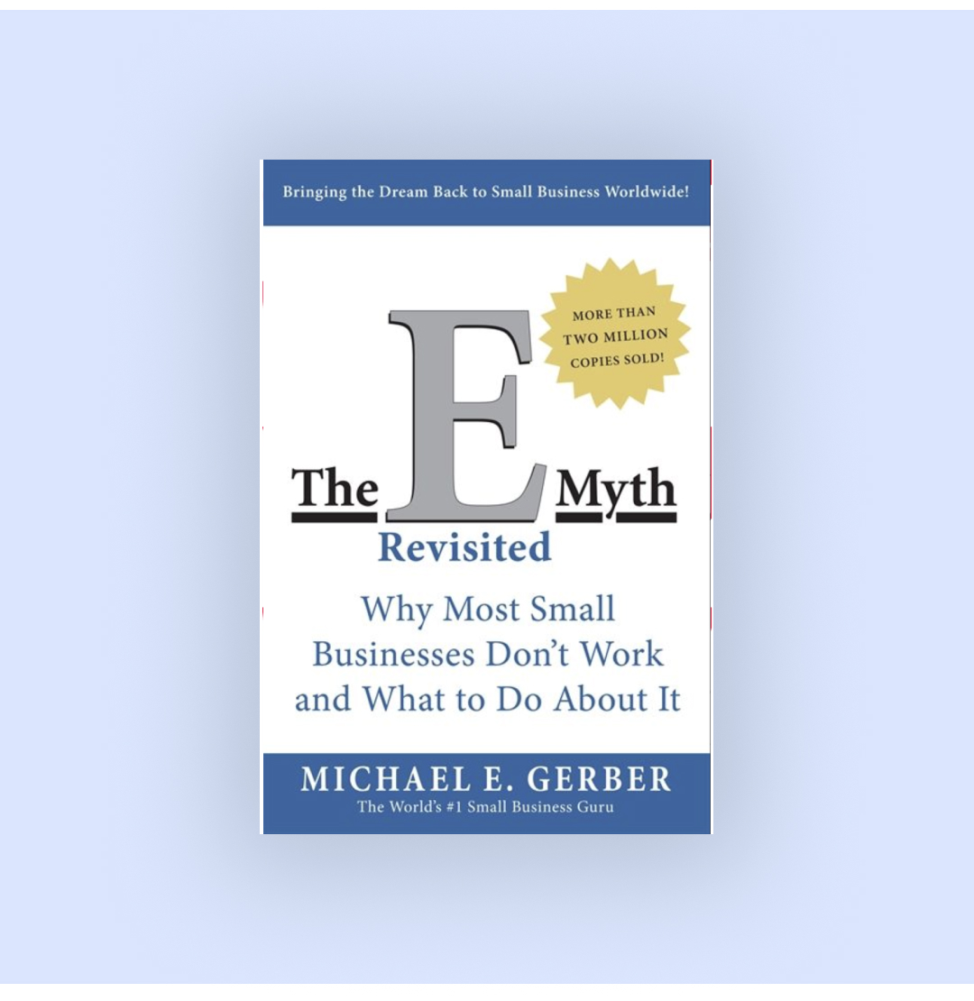 1. "The E-Myth Revisited: Why Most Small Businesses Don’t Work and What to Do About It"